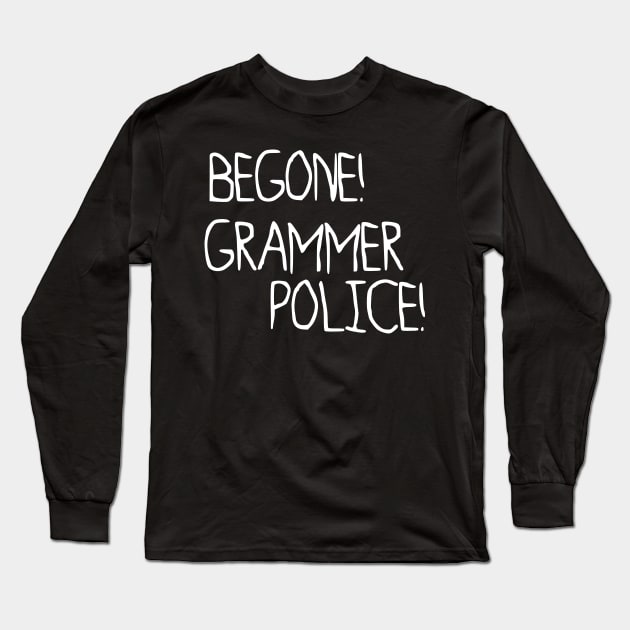 Begone, Grammer Police! Long Sleeve T-Shirt by giovanniiiii